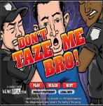 Don't Taze Me Bro!